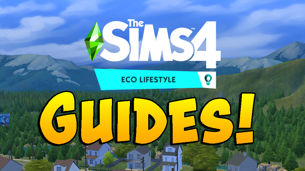 Guides to The Sims 4 Eco Lifestyle Expansion